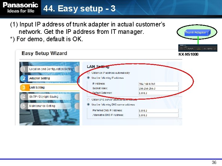 44. Easy setup - 3 (1) Input IP address of trunk adapter in actual