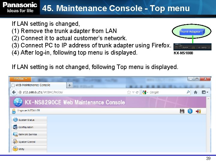 45. Maintenance Console - Top menu If LAN setting is changed, (1) Remove the