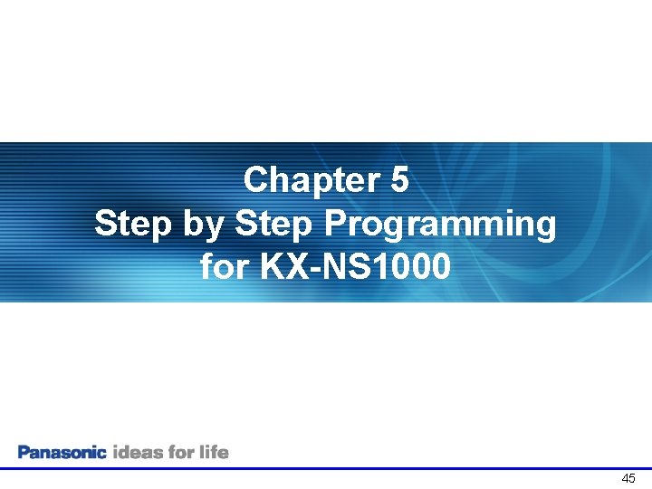 Chapter 5 Step by Step Programming for KX-NS 1000 45 