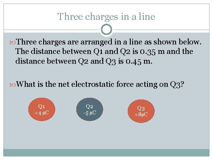 Three charges in a line Three charges are arranged in a line as shown