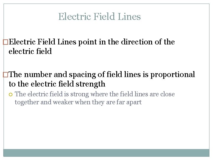 Electric Field Lines �Electric Field Lines point in the direction of the electric field