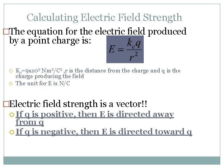 Calculating Electric Field Strength �The equation for the electric field produced by a point