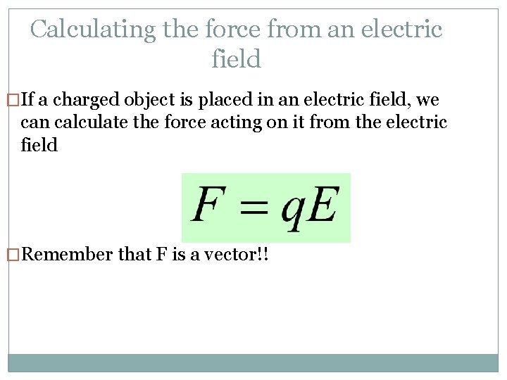 Calculating the force from an electric field �If a charged object is placed in