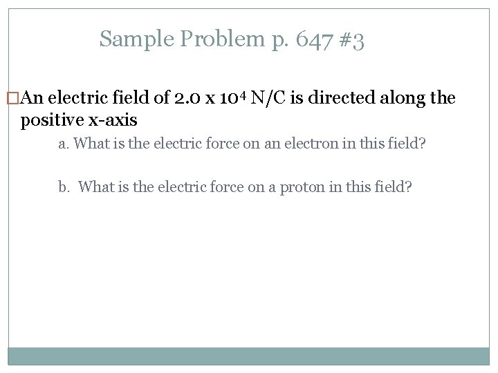 Sample Problem p. 647 #3 �An electric field of 2. 0 x 104 N/C