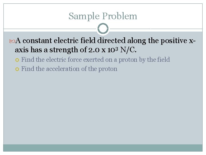 Sample Problem A constant electric field directed along the positive x- axis has a