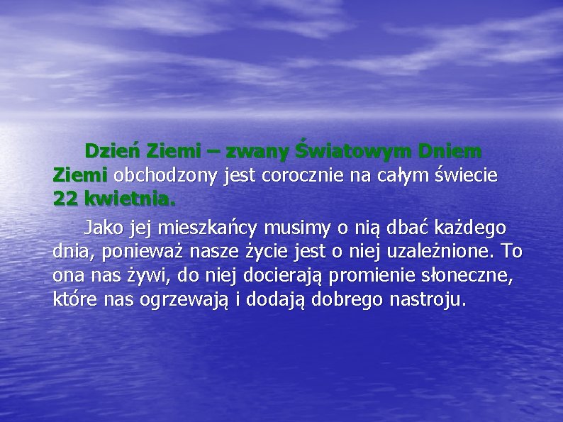 Dzień Ziemi – zwany Światowym Dniem Ziemi obchodzony jest corocznie na całym świecie 22