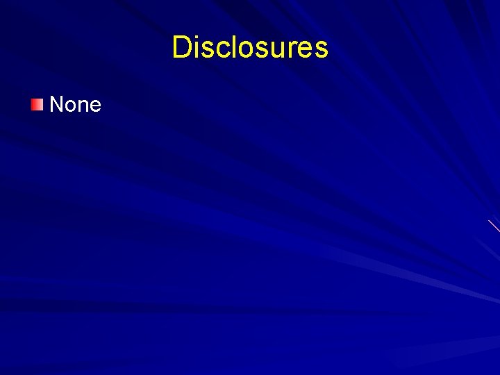 Disclosures None 