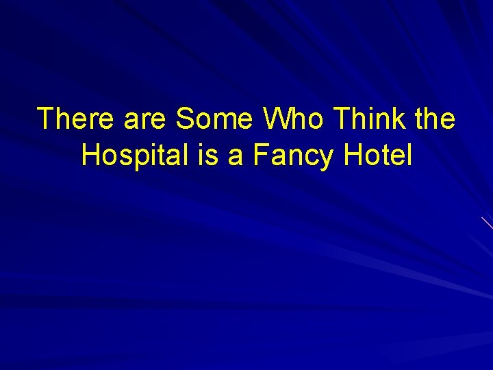 There are Some Who Think the Hospital is a Fancy Hotel 