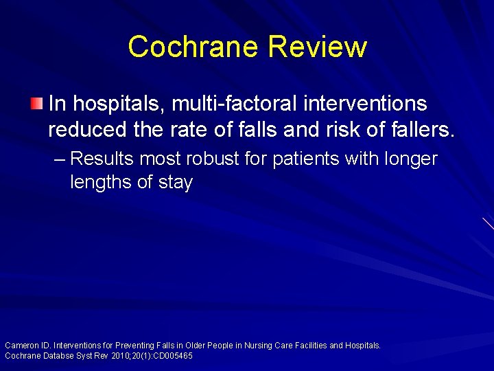 Cochrane Review In hospitals, multi-factoral interventions reduced the rate of falls and risk of