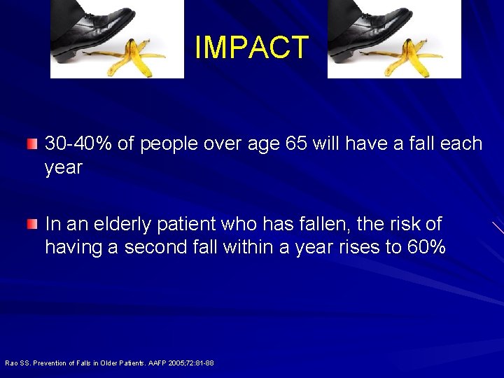 IMPACT 30 -40% of people over age 65 will have a fall each year