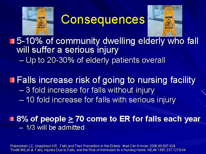 Consequences 5 -10% of community dwelling elderly who fall will suffer a serious injury