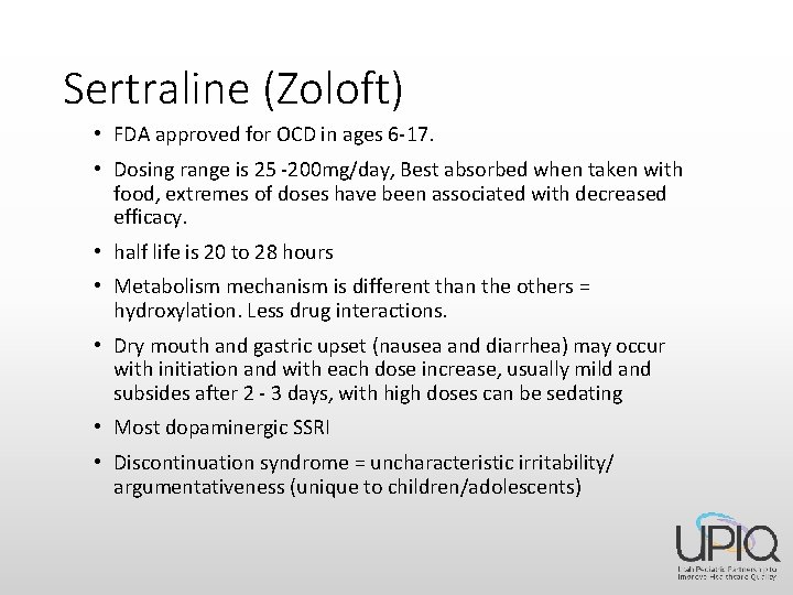 Sertraline (Zoloft) • FDA approved for OCD in ages 6 -17. • Dosing range