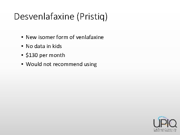 Desvenlafaxine (Pristiq) • • New isomer form of venlafaxine No data in kids $130
