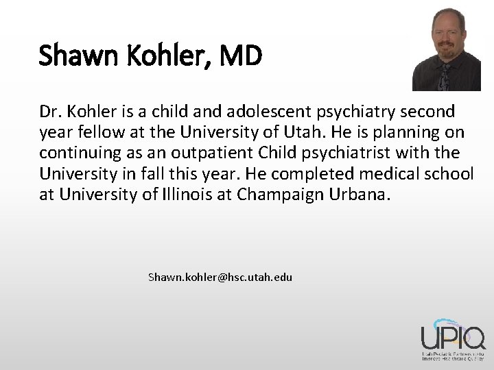 Shawn Kohler, MD Dr. Kohler is a child and adolescent psychiatry second year fellow