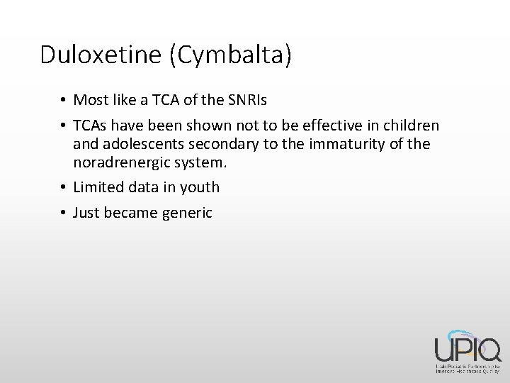 Duloxetine (Cymbalta) • Most like a TCA of the SNRIs • TCAs have been
