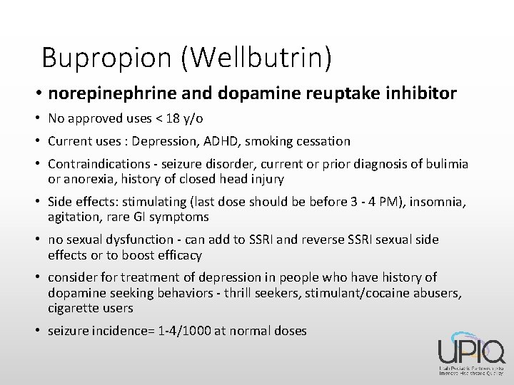 Bupropion (Wellbutrin) • norepinephrine and dopamine reuptake inhibitor • No approved uses < 18