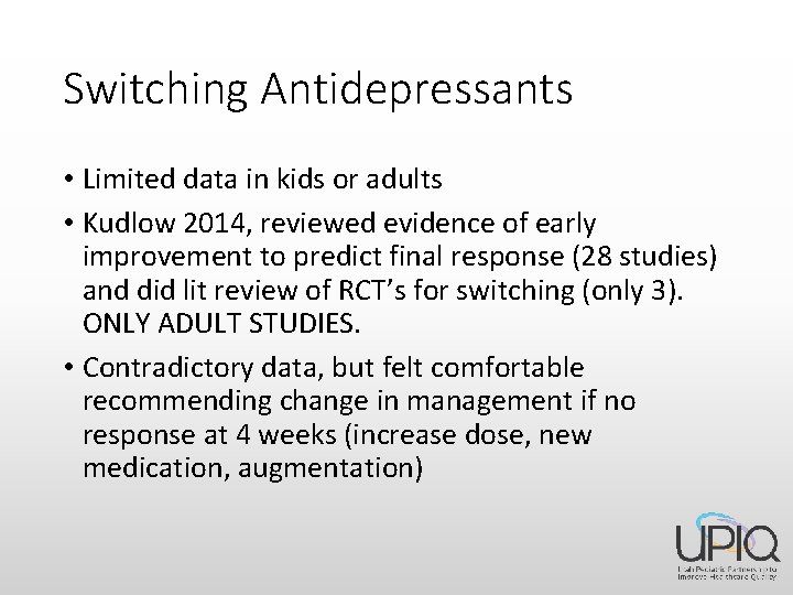 Switching Antidepressants • Limited data in kids or adults • Kudlow 2014, reviewed evidence