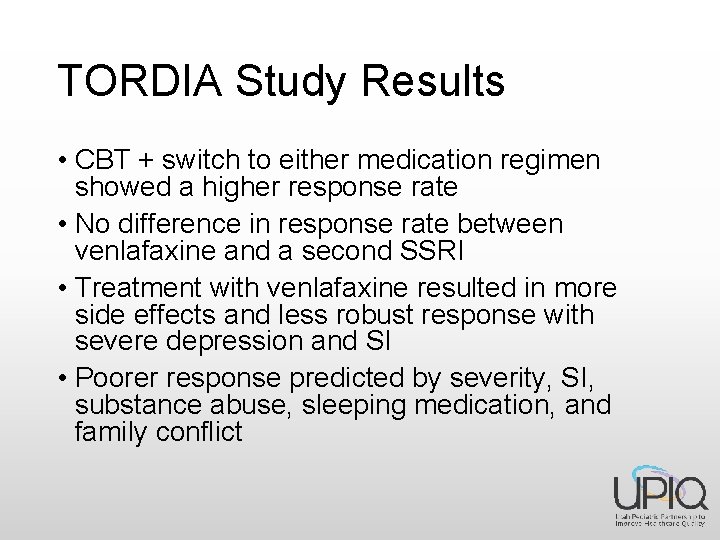 TORDIA Study Results • CBT + switch to either medication regimen showed a higher
