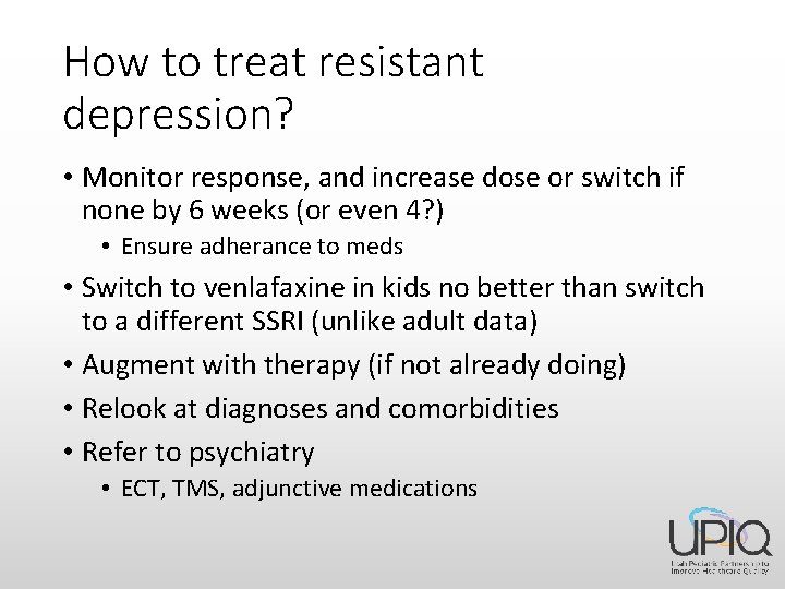 How to treat resistant depression? • Monitor response, and increase dose or switch if