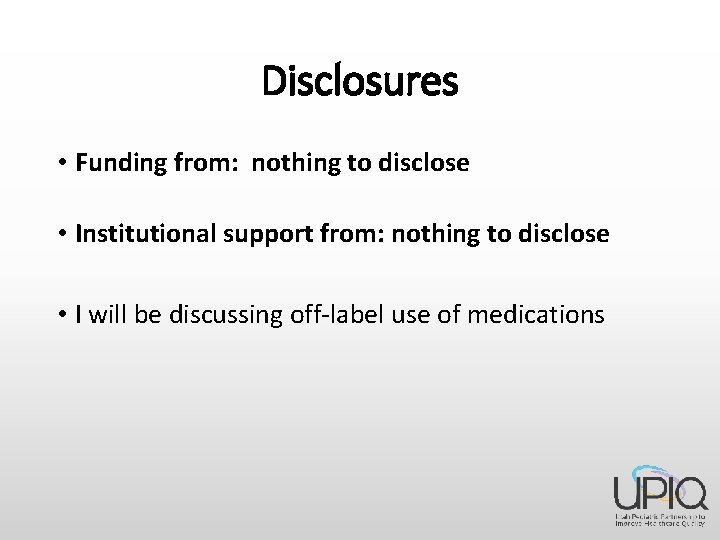 Disclosures • Funding from: nothing to disclose • Institutional support from: nothing to disclose