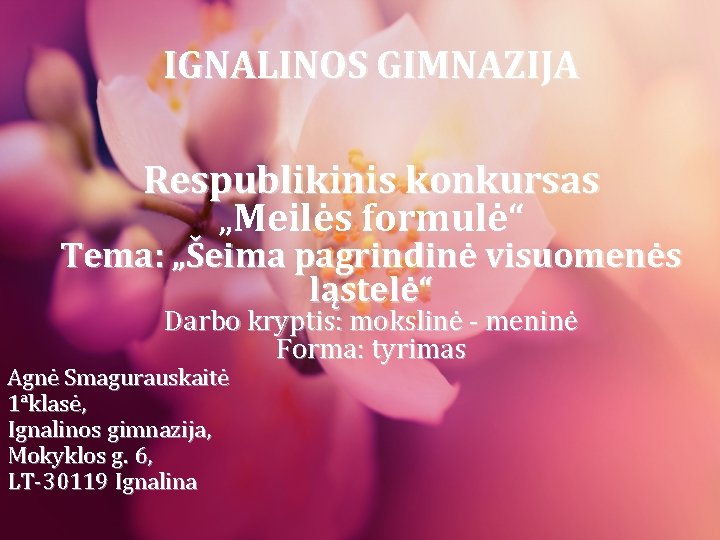 IGNALINOS GIMNAZIJA Respublikinis konkursas „Meilės formulė“ Tema: „Šeima pagrindinė visuomenės ląstelė“ Darbo kryptis: mokslinė