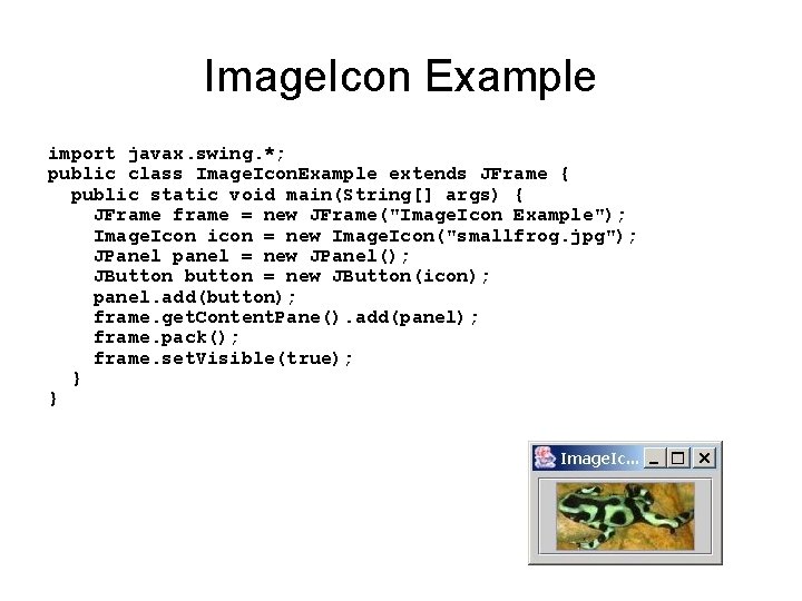 Image. Icon Example import javax. swing. *; public class Image. Icon. Example extends JFrame