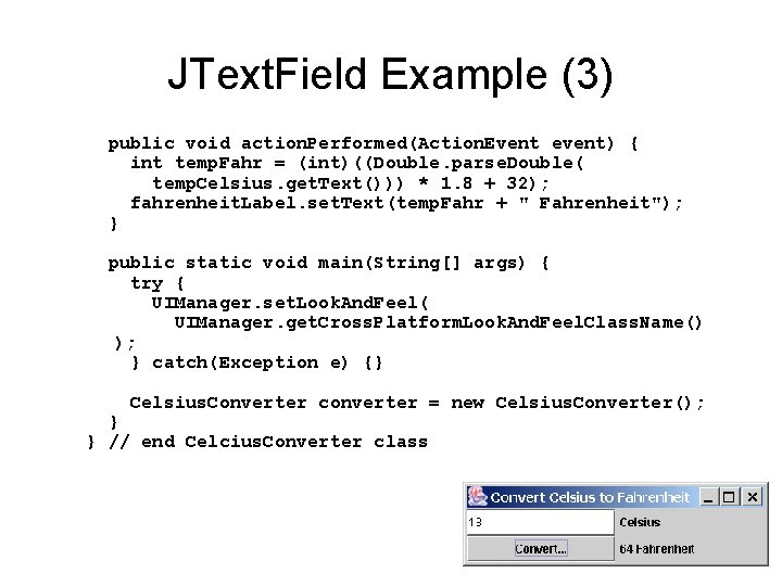 JText. Field Example (3) public void action. Performed(Action. Event event) { int temp. Fahr