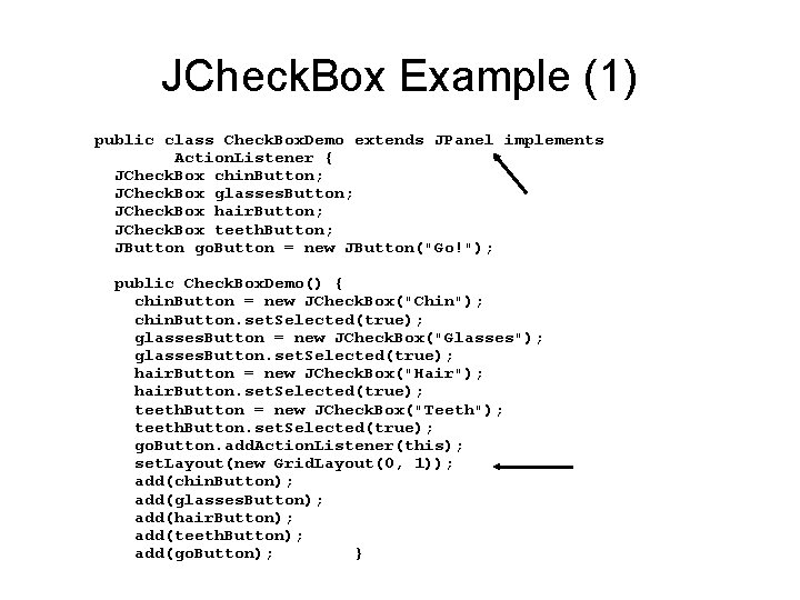 JCheck. Box Example (1) public class Check. Box. Demo extends JPanel implements Action. Listener