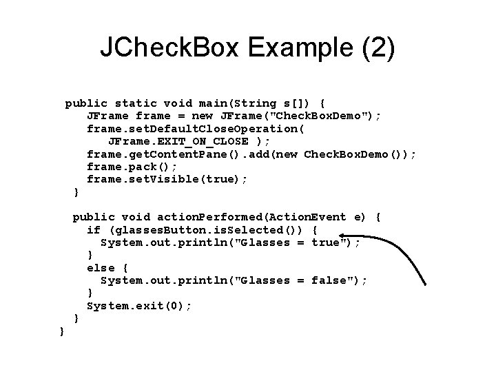 JCheck. Box Example (2) public static void main(String s[]) { JFrame frame = new