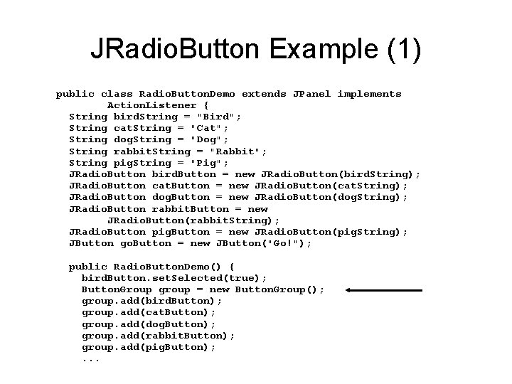 JRadio. Button Example (1) public class Radio. Button. Demo extends JPanel implements Action. Listener