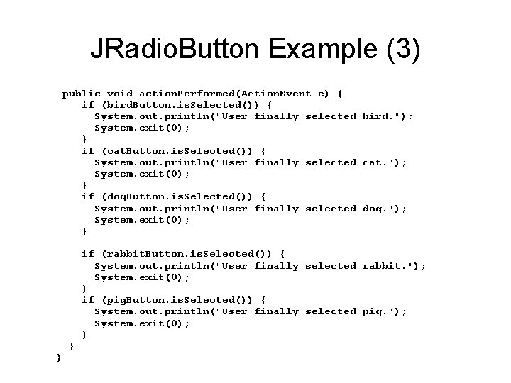 JRadio. Button Example (3) public void action. Performed(Action. Event e) { if (bird. Button.