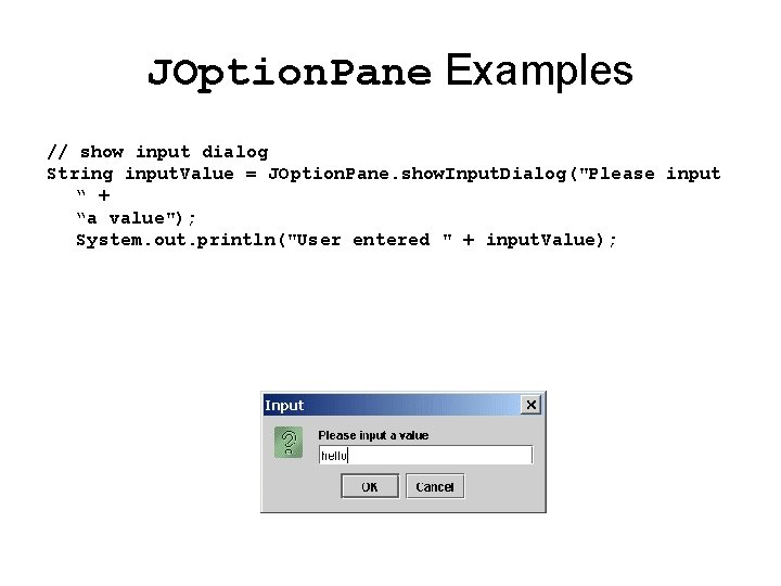 JOption. Pane Examples // show input dialog String input. Value = JOption. Pane. show.