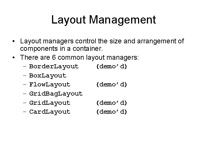 Layout Management • Layout managers control the size and arrangement of components in a