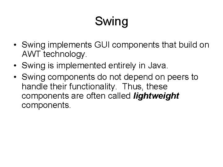 Swing • Swing implements GUI components that build on AWT technology. • Swing is