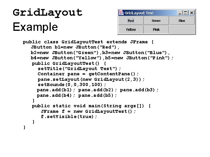 Grid. Layout Example public class Grid. Layout. Test extends JFrame { JButton b 1=new