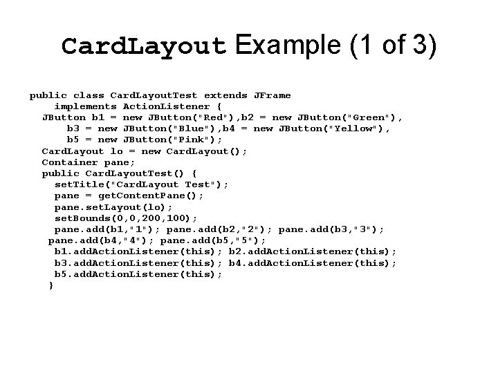 Card. Layout Example (1 of 3) public class Card. Layout. Test extends JFrame implements