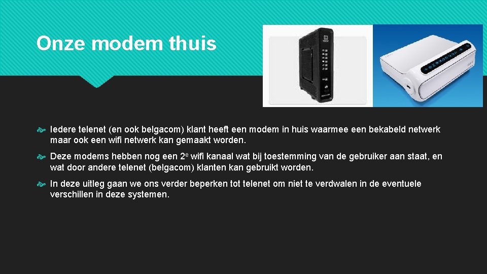 Onze modem thuis Iedere telenet (en ook belgacom) klant heeft een modem in huis