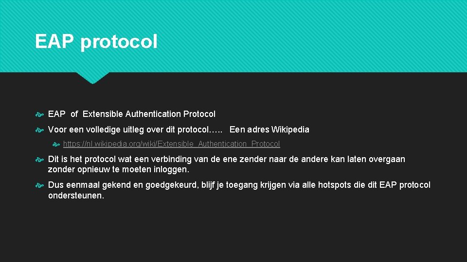 EAP protocol EAP of Extensible Authentication Protocol Voor een volledige uitleg over dit protocol….