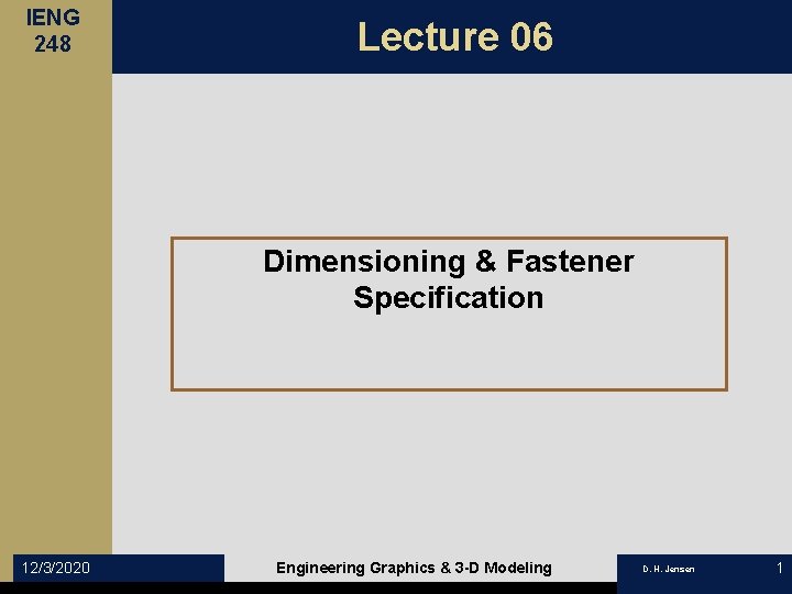 IENG 248 Lecture 06 Dimensioning & Fastener Specification 12/3/2020 Engineering Graphics & 3 -D