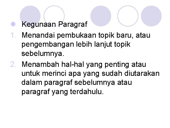 l Kegunaan Paragraf 1. Menandai pembukaan topik baru, atau pengembangan lebih lanjut topik sebelumnya.