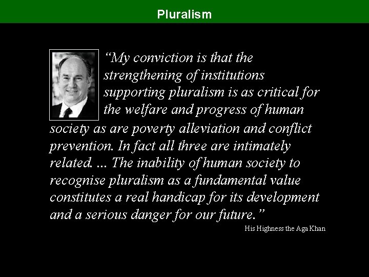 Pluralism “My conviction is that the strengthening of institutions supporting pluralism is as critical