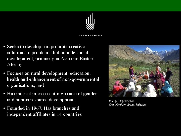 AGA KHAN FOUNDATION • Seeks to develop and promote creative solutions to problems that