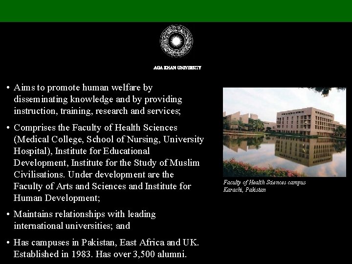 AGA KHAN UNIVERSITY • Aims to promote human welfare by disseminating knowledge and by