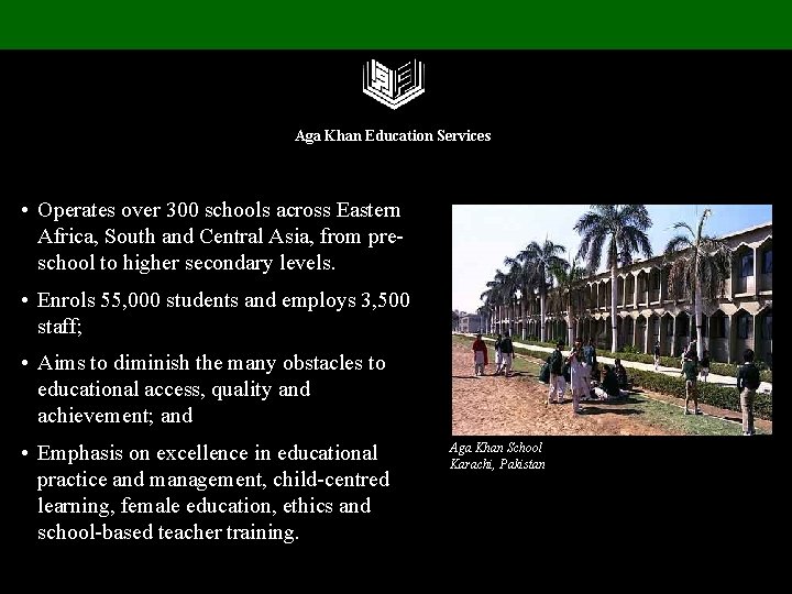 Aga Khan Education Services • Operates over 300 schools across Eastern Africa, South and