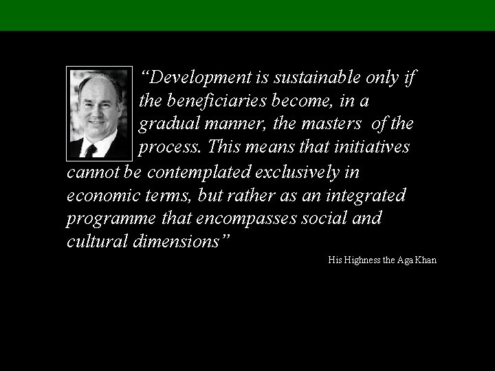 “Development is sustainable only if the beneficiaries become, in a gradual manner, the masters
