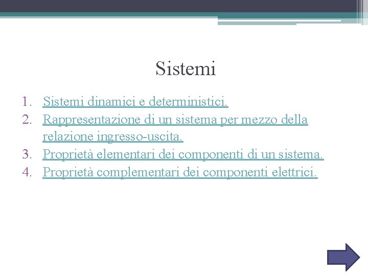 Sistemi 1. Sistemi dinamici e deterministici. 2. Rappresentazione di un sistema per mezzo della