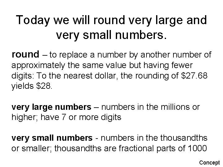 Today we will round very large and very small numbers. round – to replace