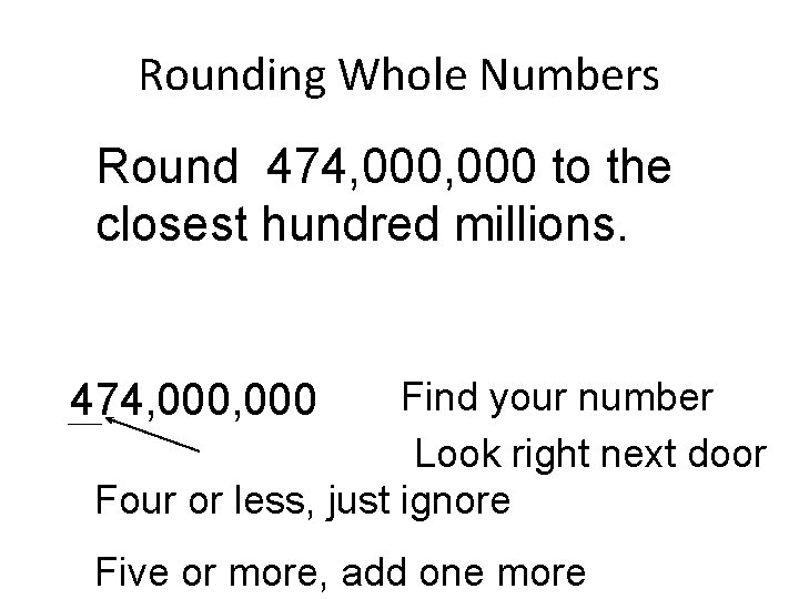 Rounding Whole Numbers Round 474, 000 to the closest hundred millions. Find your number