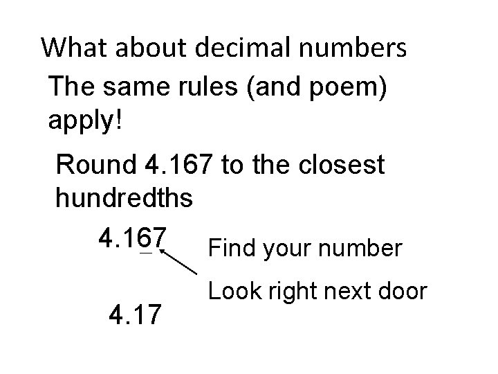 What about decimal numbers The same rules (and poem) apply! Round 4. 167 to