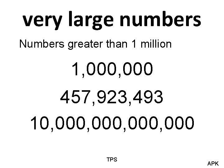 very large numbers Numbers greater than 1 million 1, 000 457, 923, 493 10,
